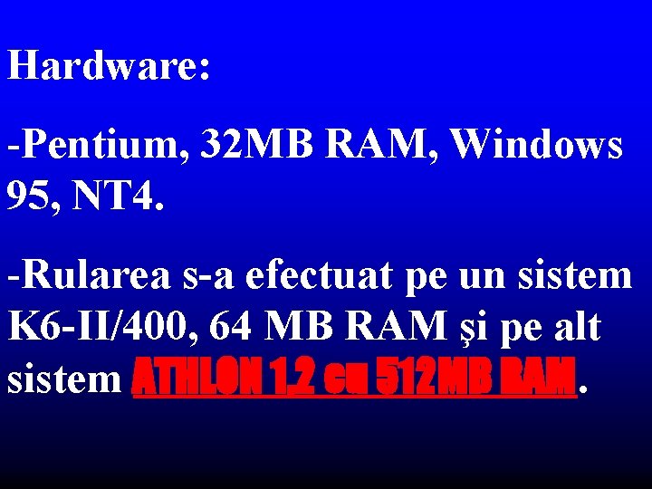 Hardware: -Pentium, 32 MB RAM, Windows 95, NT 4. -Rularea s-a efectuat pe un