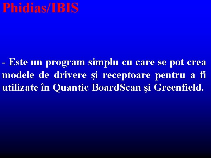 Phidias/IBIS - Este un program simplu cu care se pot crea modele de drivere