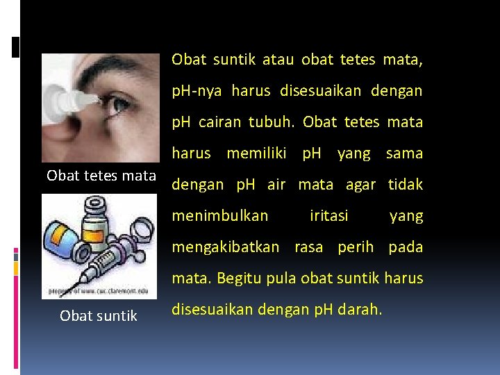 Obat suntik atau obat tetes mata, p. H-nya harus disesuaikan dengan p. H cairan