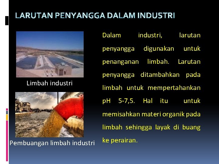 LARUTAN PENYANGGA DALAM INDUSTRI Dalam industri, penyangga penanganan Limbah industri digunakan limbah. larutan untuk