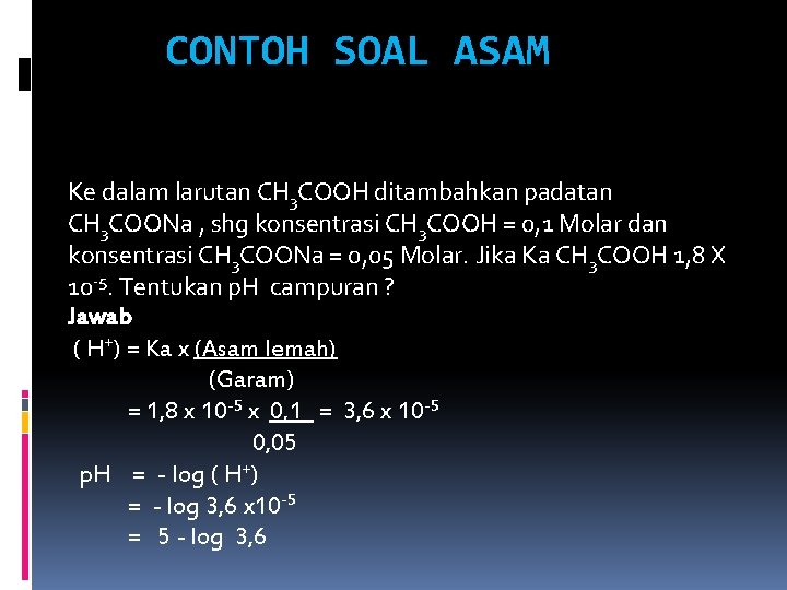 CONTOH SOAL ASAM Ke dalam larutan CH 3 COOH ditambahkan padatan CH 3 COONa