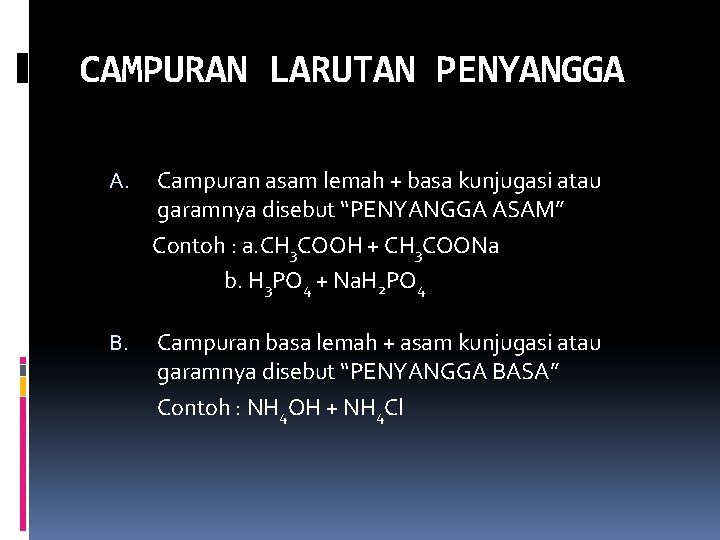 CAMPURAN LARUTAN PENYANGGA A. Campuran asam lemah + basa kunjugasi atau garamnya disebut “PENYANGGA