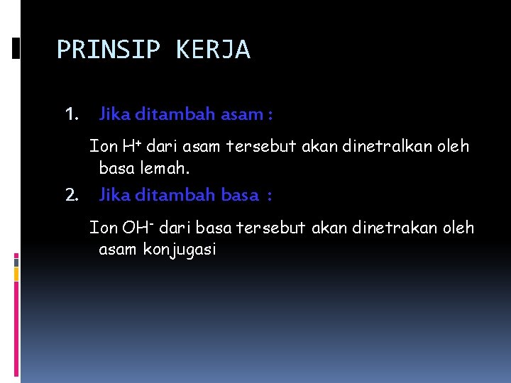 PRINSIP KERJA 1. Jika ditambah asam : Ion H+ dari asam tersebut akan dinetralkan