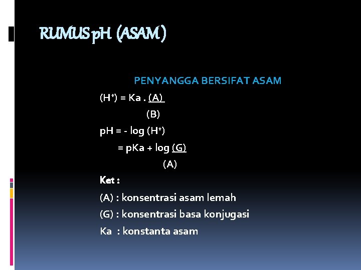 RUMUS p. H (ASAM ) PENYANGGA BERSIFAT ASAM (H+) = Ka. (A) (B) p.