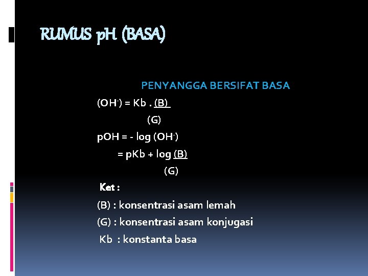 RUMUS p. H (BASA) PENYANGGA BERSIFAT BASA (OH-) = Kb. (B) (G) p. OH