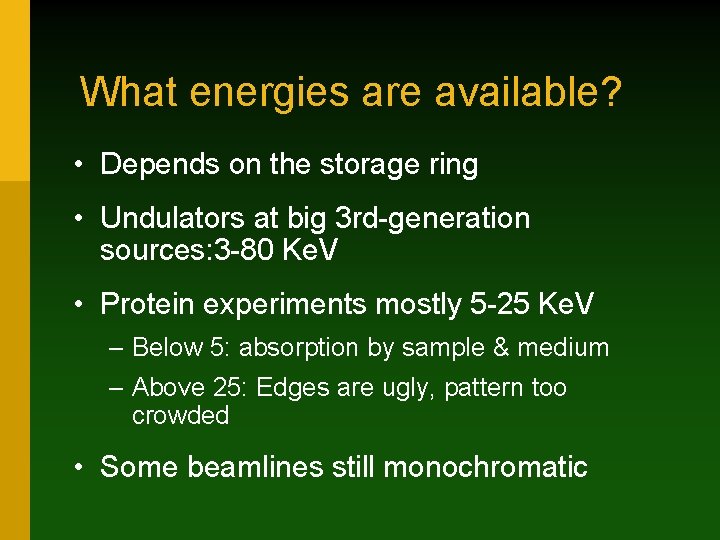 What energies are available? • Depends on the storage ring • Undulators at big