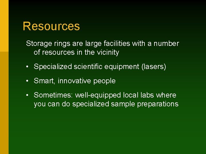 Resources Storage rings are large facilities with a number of resources in the vicinity