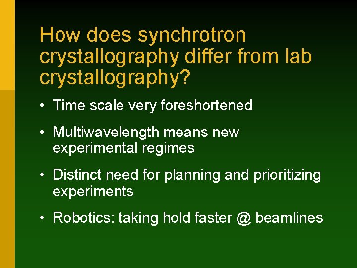 How does synchrotron crystallography differ from lab crystallography? • Time scale very foreshortened •