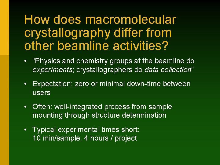 How does macromolecular crystallography differ from other beamline activities? • “Physics and chemistry groups