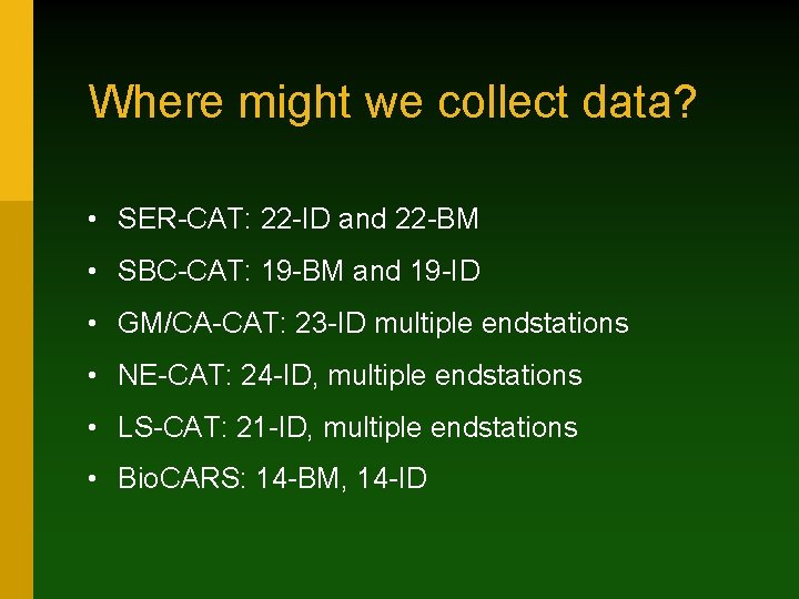 Where might we collect data? • SER-CAT: 22 -ID and 22 -BM • SBC-CAT: