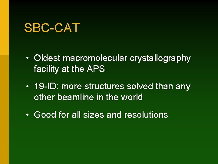 SBC-CAT • Oldest macromolecular crystallography facility at the APS • 19 -ID: more structures