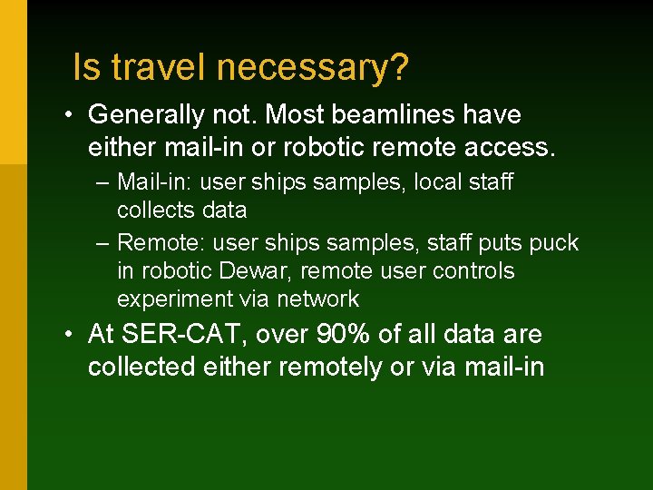 Is travel necessary? • Generally not. Most beamlines have either mail-in or robotic remote