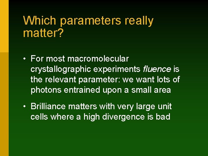 Which parameters really matter? • For most macromolecular crystallographic experiments fluence is the relevant