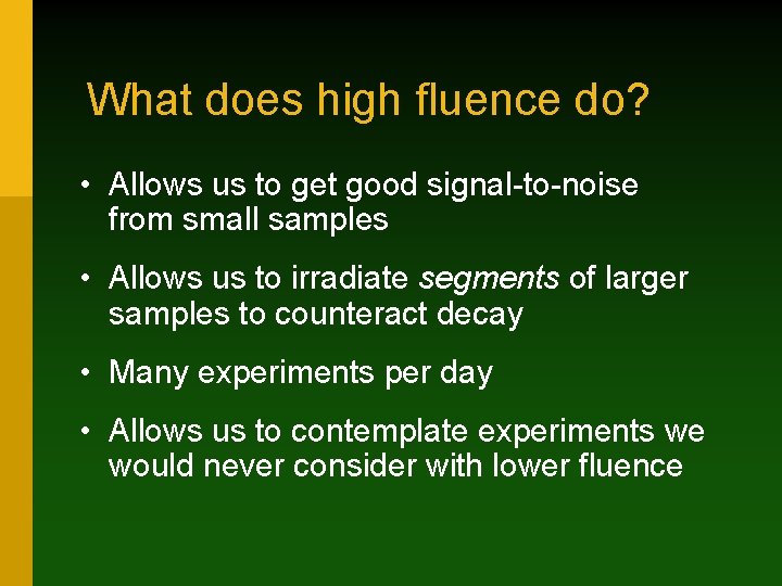 What does high fluence do? • Allows us to get good signal-to-noise from small