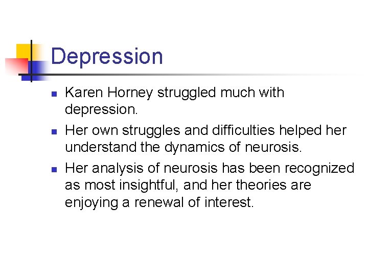 Depression n Karen Horney struggled much with depression. Her own struggles and difficulties helped