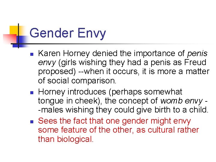 Gender Envy n n n Karen Horney denied the importance of penis envy (girls