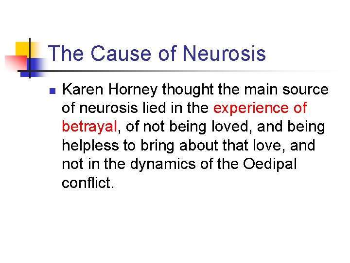 The Cause of Neurosis n Karen Horney thought the main source of neurosis lied