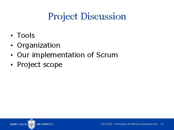 Project Discussion • • Tools Organization Our implementation of Scrum Project scope CSCI 5030