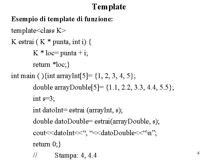 Template Esempio di template di funzione: template<class K> K estrai ( K * punta,