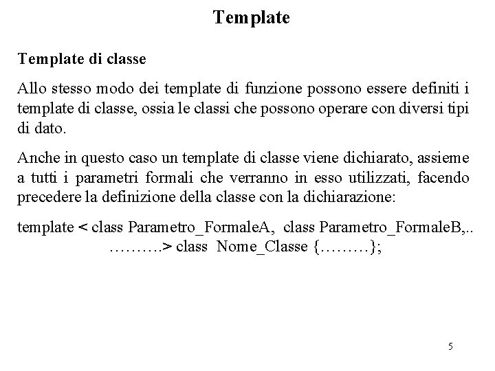 Template di classe Allo stesso modo dei template di funzione possono essere definiti i