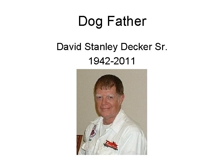 Dog Father David Stanley Decker Sr. 1942 -2011 