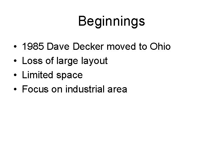 Beginnings • • 1985 Dave Decker moved to Ohio Loss of large layout Limited