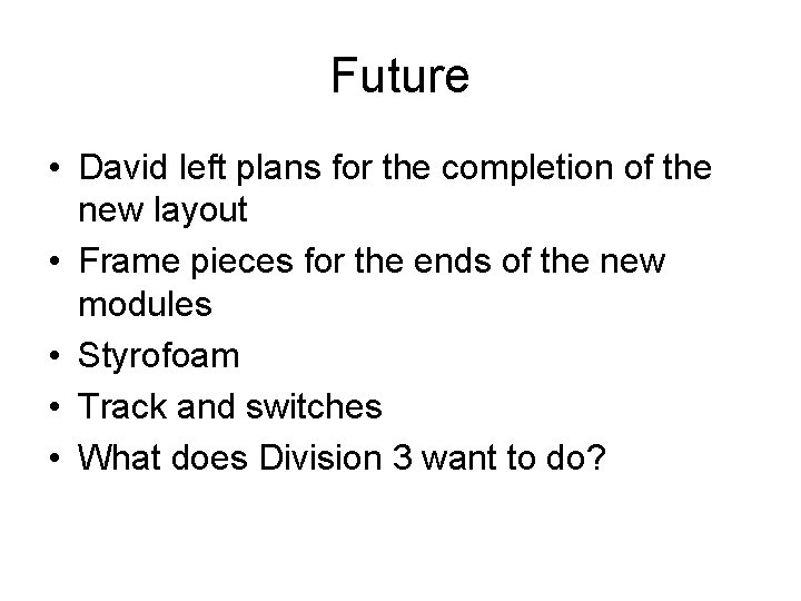 Future • David left plans for the completion of the new layout • Frame