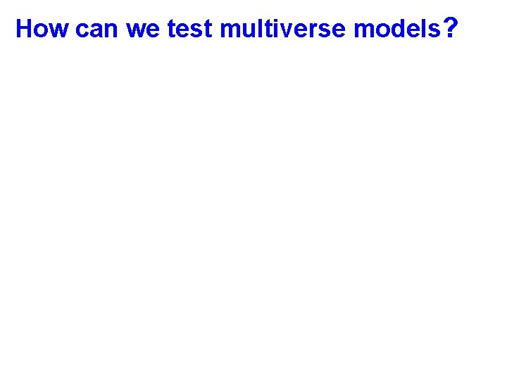 How can we test multiverse models? 
