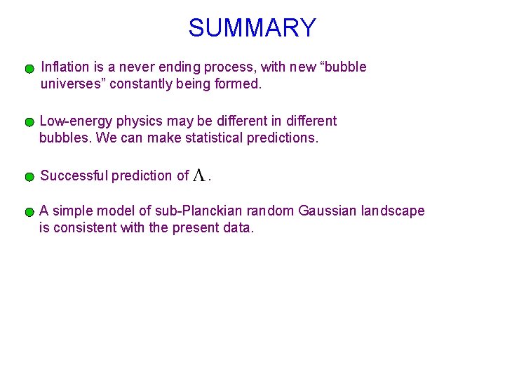 SUMMARY Inflation is a never ending process, with new “bubble universes” constantly being formed.