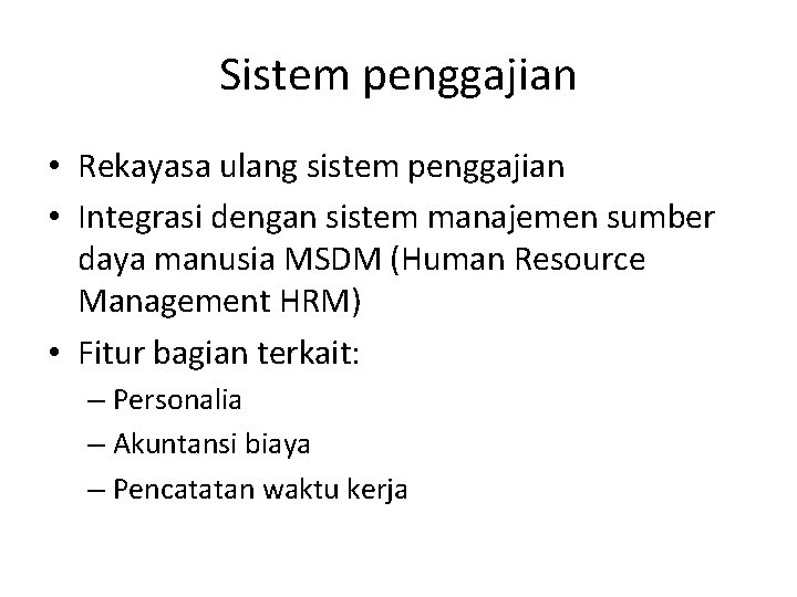 Sistem penggajian • Rekayasa ulang sistem penggajian • Integrasi dengan sistem manajemen sumber daya