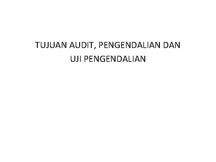 TUJUAN AUDIT, PENGENDALIAN DAN UJI PENGENDALIAN 