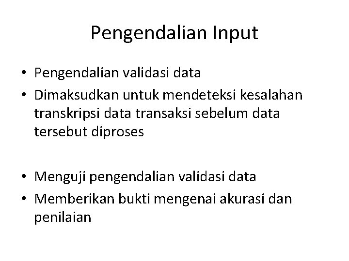 Pengendalian Input • Pengendalian validasi data • Dimaksudkan untuk mendeteksi kesalahan transkripsi data transaksi