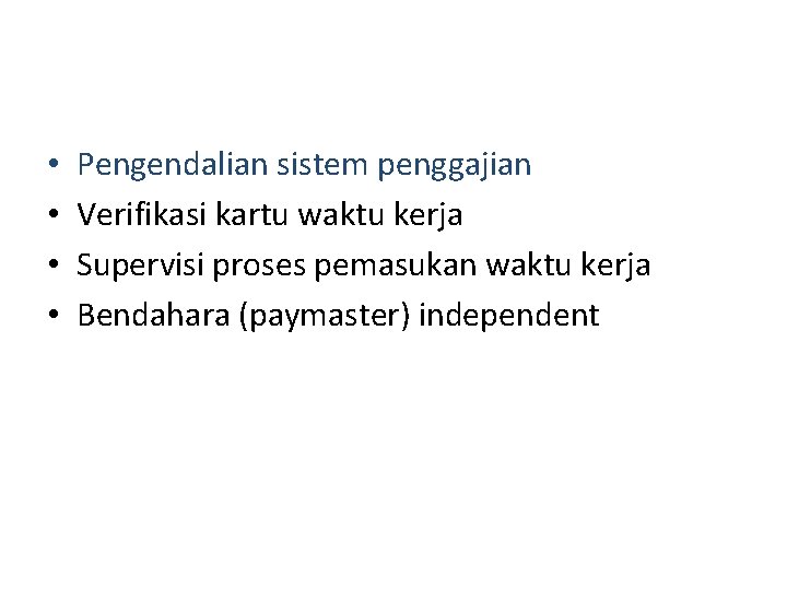  • • Pengendalian sistem penggajian Verifikasi kartu waktu kerja Supervisi proses pemasukan waktu