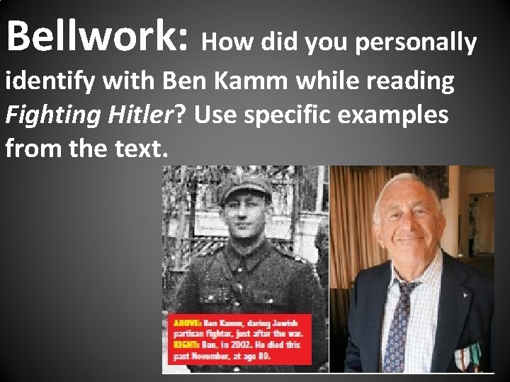 Bellwork: How did you personally identify with Ben Kamm while reading Fighting Hitler? Use