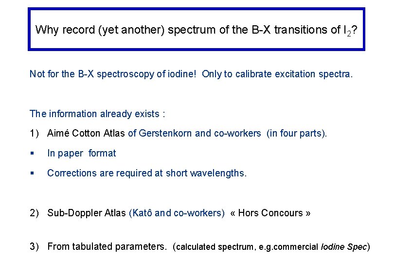 Why record (yet another) spectrum of the B-X transitions of I 2? Not for