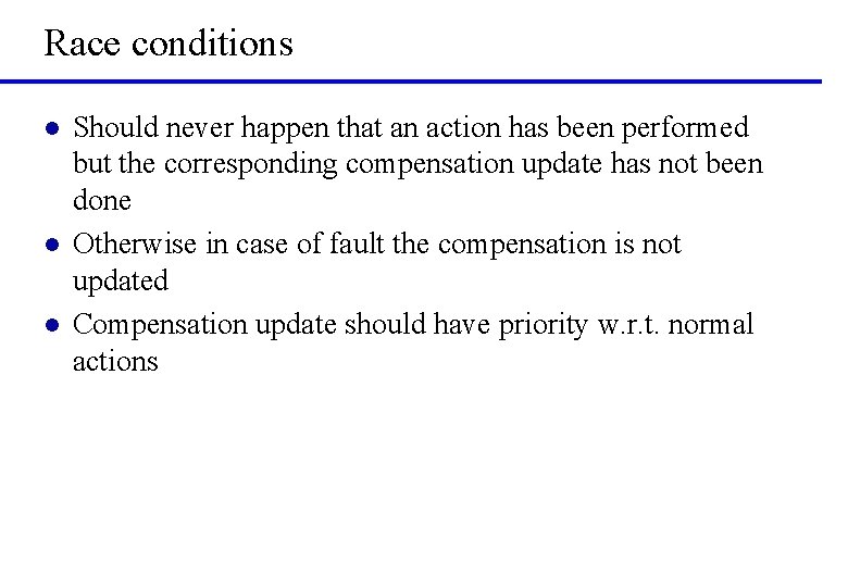 Race conditions l l l Should never happen that an action has been performed