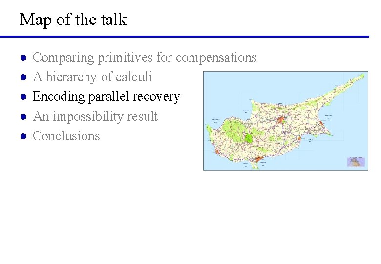 Map of the talk l l l Comparing primitives for compensations A hierarchy of