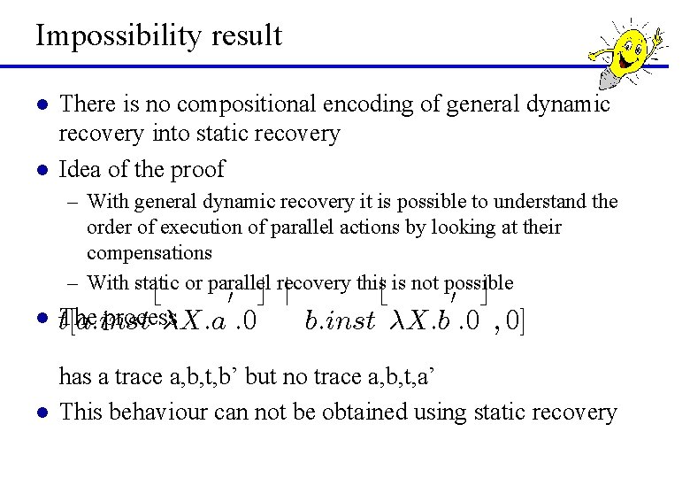 Impossibility result l l There is no compositional encoding of general dynamic recovery into