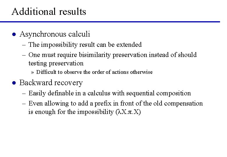 Additional results l Asynchronous calculi – The impossibility result can be extended – One