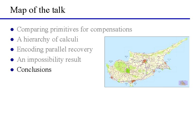 Map of the talk l l l Comparing primitives for compensations A hierarchy of