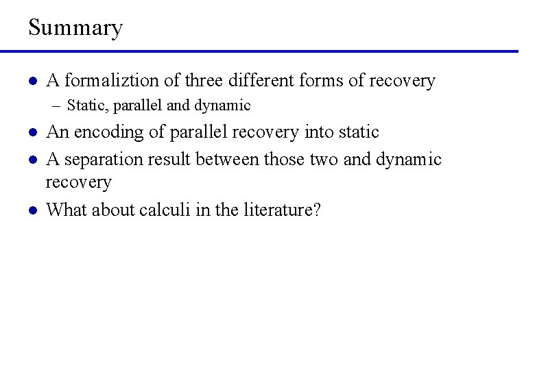 Summary l A formaliztion of three different forms of recovery – Static, parallel and