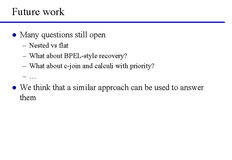 Future work l Many questions still open – – l Nested vs flat What