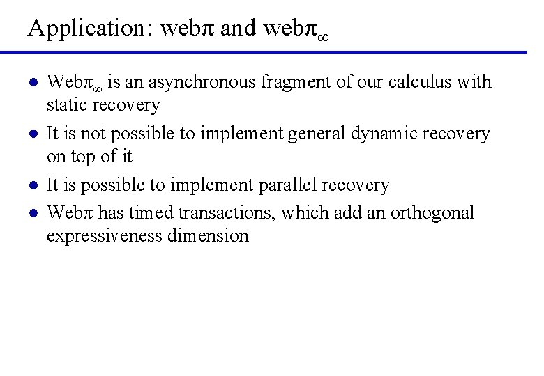Application: webπ and webπ∞ l l Webπ∞ is an asynchronous fragment of our calculus