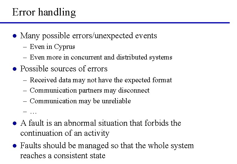 Error handling l Many possible errors/unexpected events – Even in Cyprus – Even more