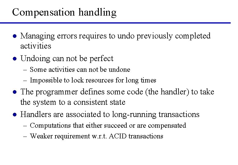 Compensation handling l l Managing errors requires to undo previously completed activities Undoing can