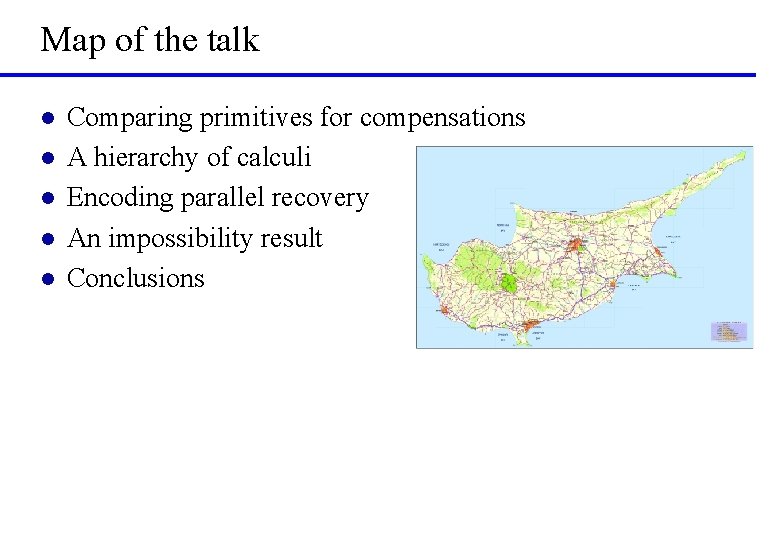 Map of the talk l l l Comparing primitives for compensations A hierarchy of