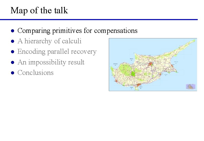 Map of the talk l l l Comparing primitives for compensations A hierarchy of