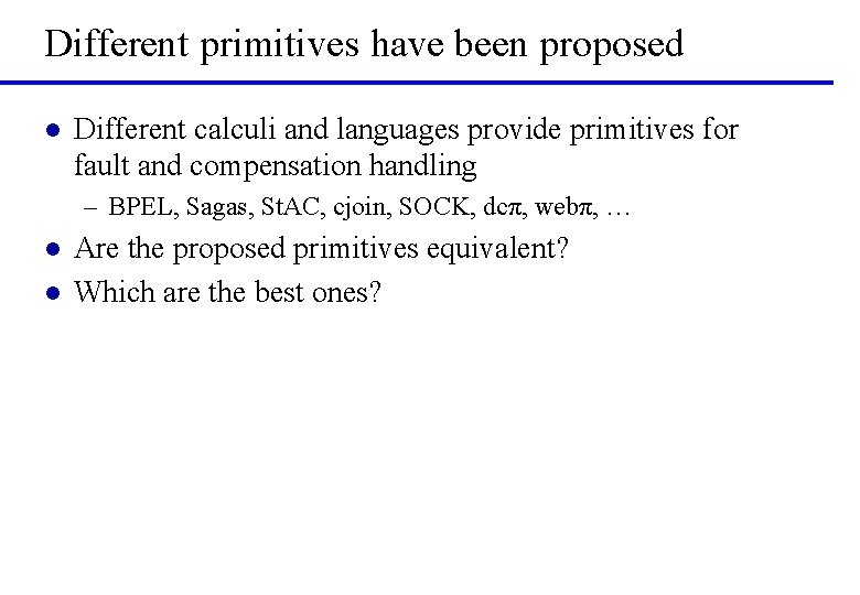 Different primitives have been proposed l Different calculi and languages provide primitives for fault