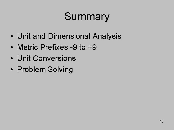 Summary • • Unit and Dimensional Analysis Metric Prefixes -9 to +9 Unit Conversions