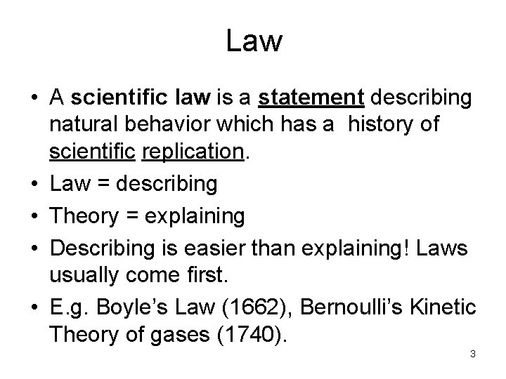 Law • A scientific law is a statement describing natural behavior which has a